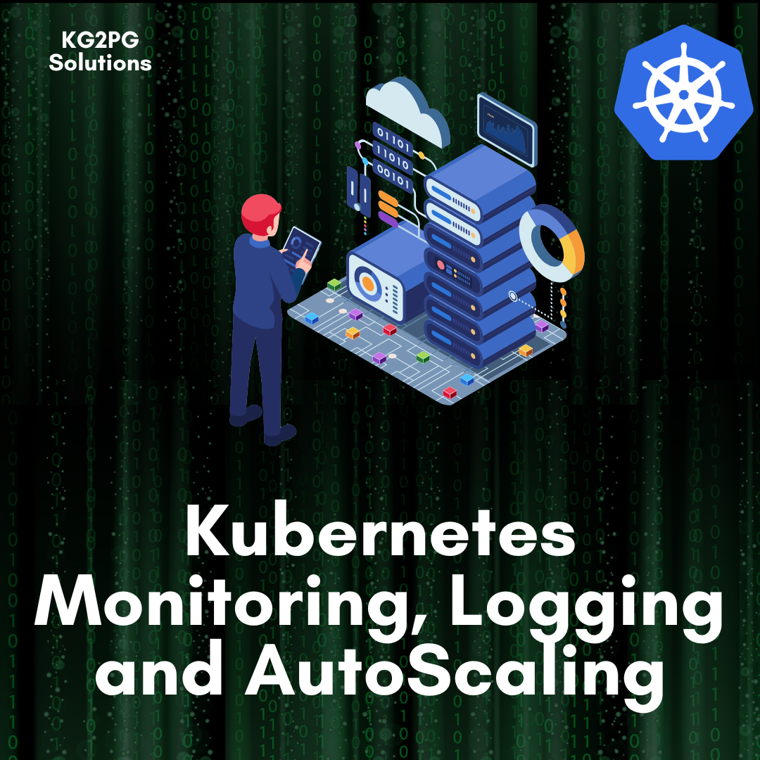 Kubernetes Monitoring, Logging and Auto-Scaling