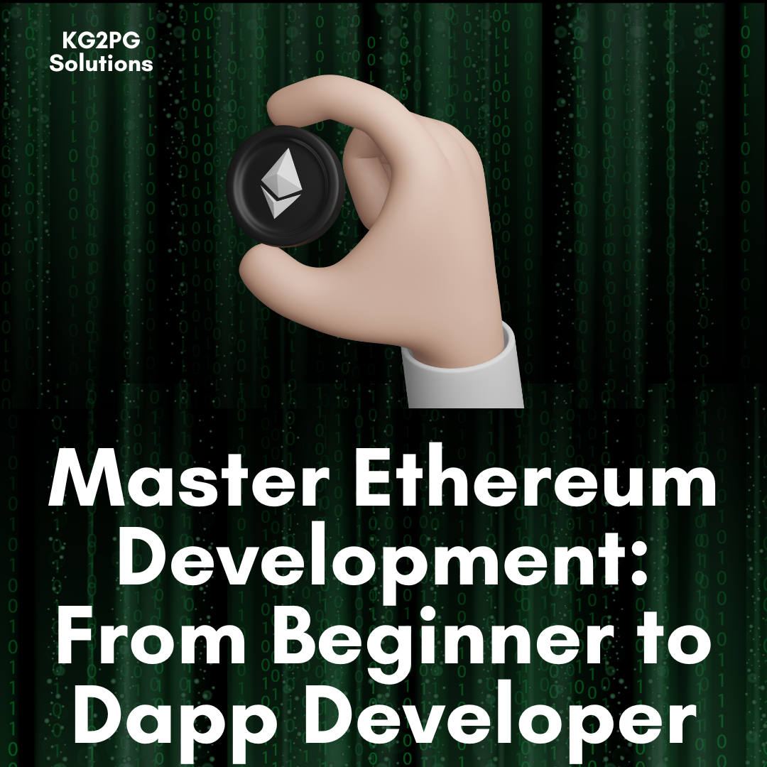 Master Ethereum Development: From Beginner to Dapp Developer